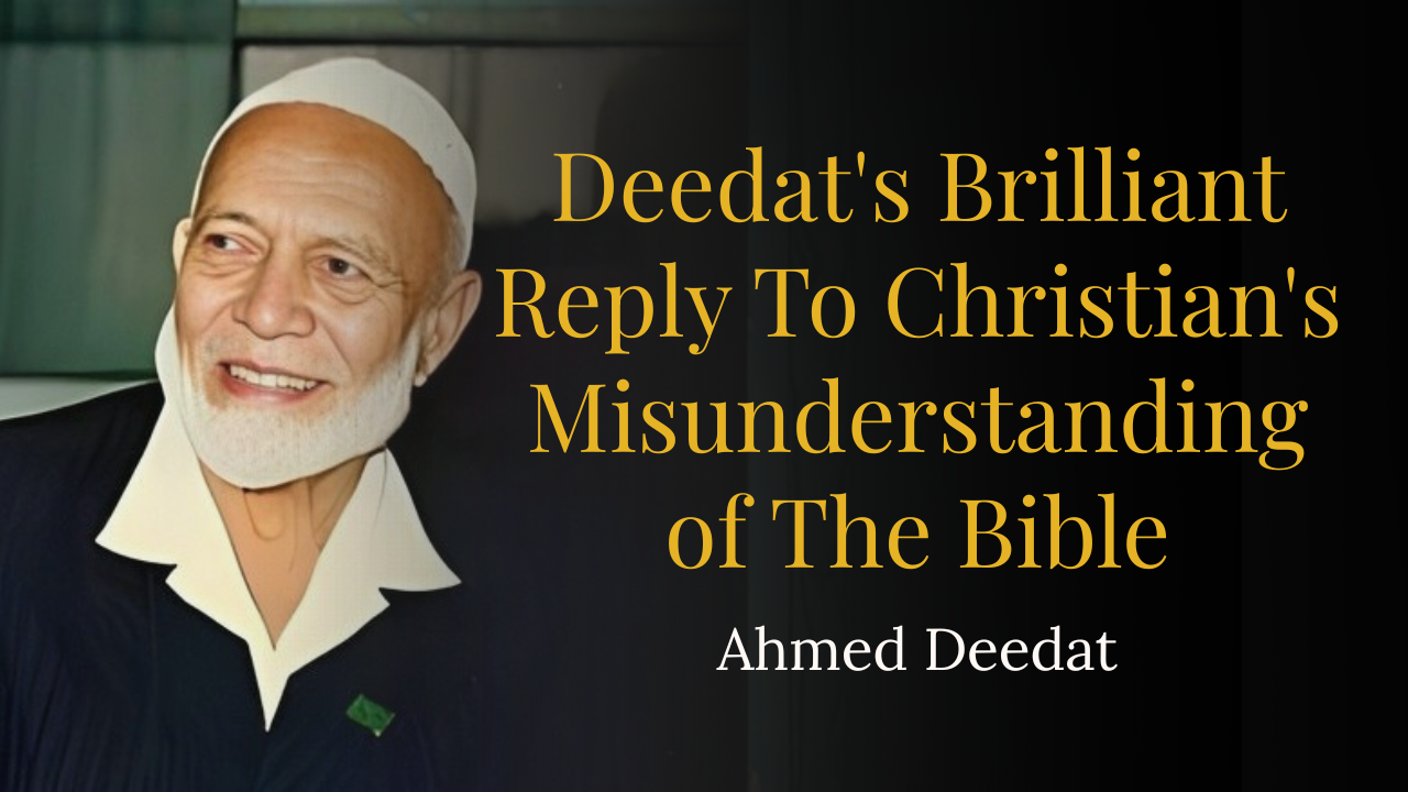 Deedat’s Brilliant Reply To Christian’s Misunderstanding of The Bible – Ahmed Deedat