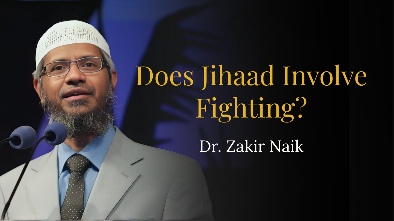 Does Jihaad Involve Fighting? – Dr Zakir Naik