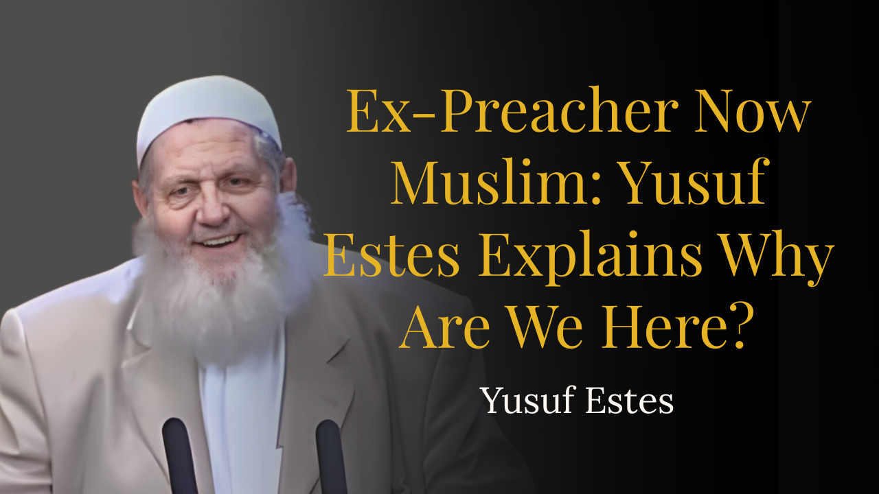 Ex-Preacher Now Muslim: Yusuf Estes Explains Why Are We Here? – Yusuf Estes