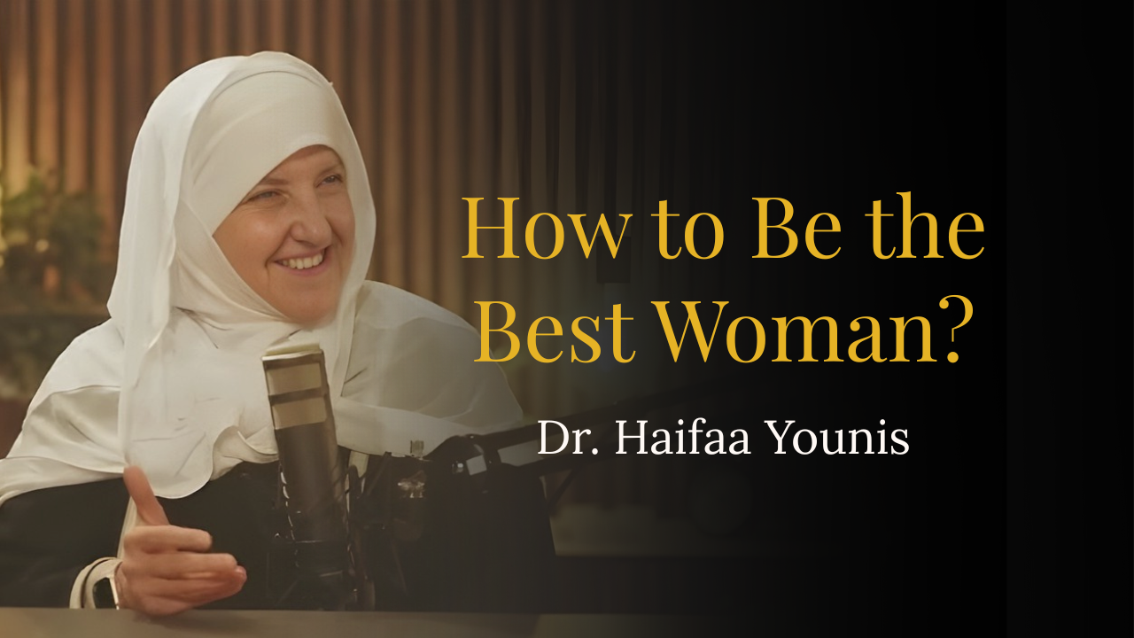 How to Be the Best Woman? Dr. Sh. Haifaa Younis