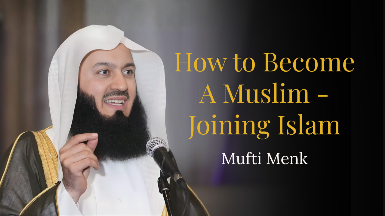 How to Become A Muslim – Joining Islam – Mufti Menk