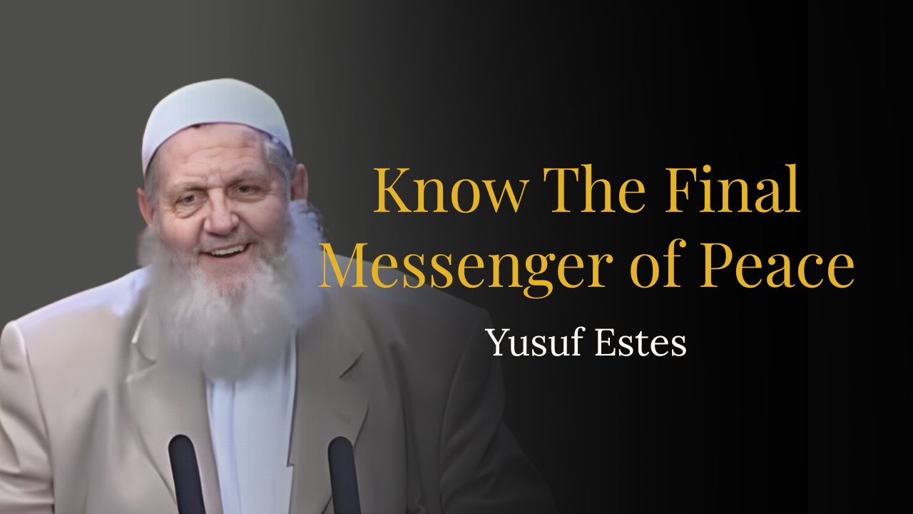 Know The Final Messenger of Peace – Yusuf Estes