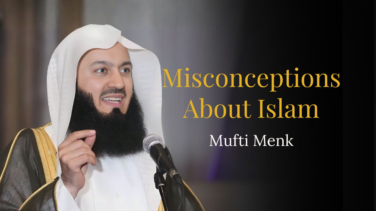 Misconceptions About Islam – Mufti Menk