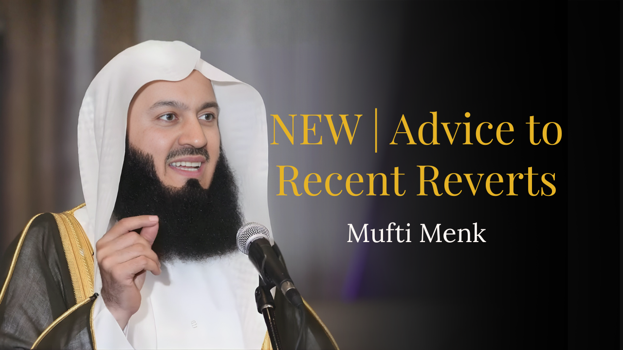 NEW | Advice to Recent Reverts – Mufti Menk