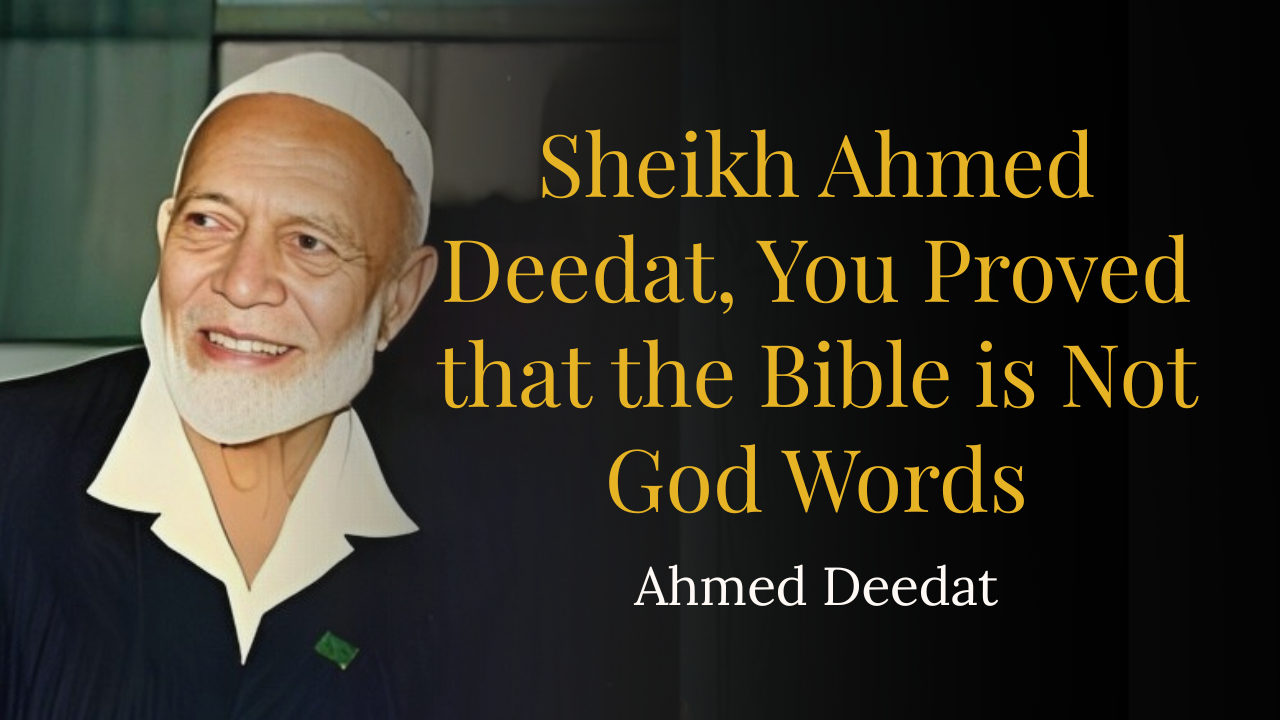 You Proved that the Bible is Not God Words – Ahmed Deedat