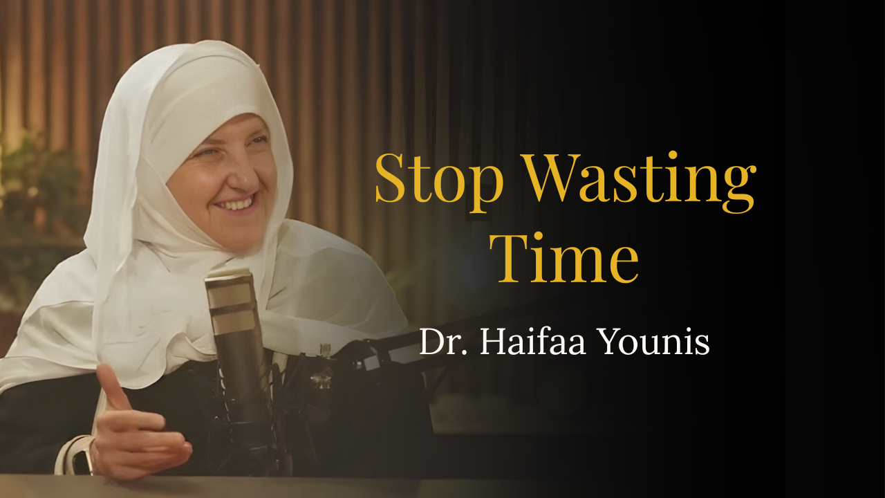 Stop wasting Time – Dr. Sh. Haifaa Younis