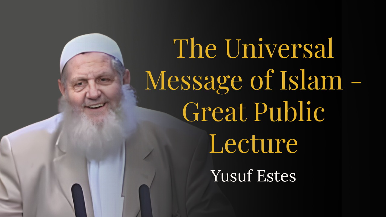 The Universal Message of Islam – Great Public Lecture – Yusuf Estes