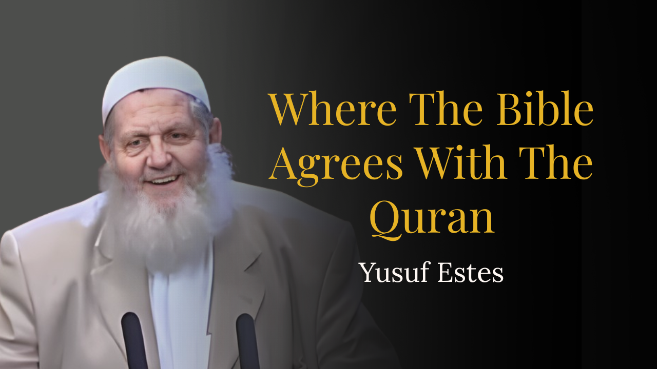 Where The Bible Agrees with The Quran – Yusuf Estes