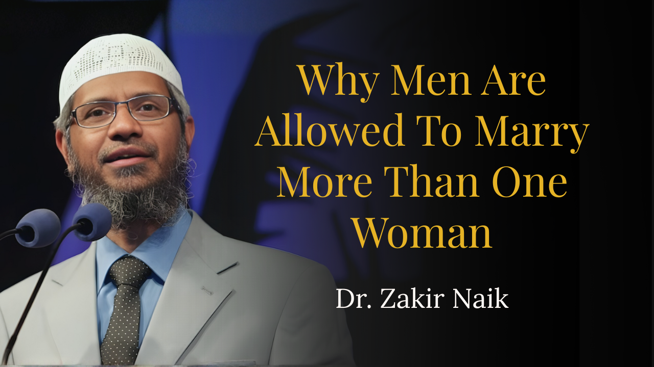Why Men Are Allowed To Marry More Than One Woman – Dr Zakir Naik