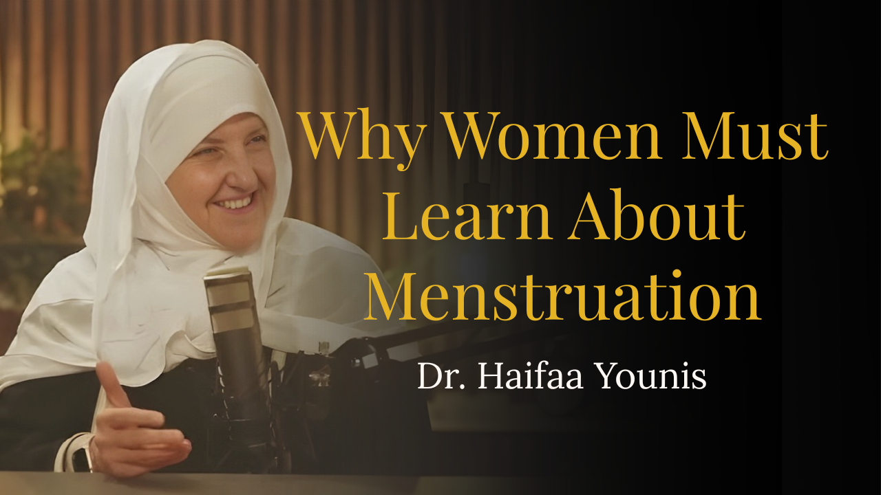 Why Women Must Learn About Menstruation – Dr. Sh. Haifaa Younis